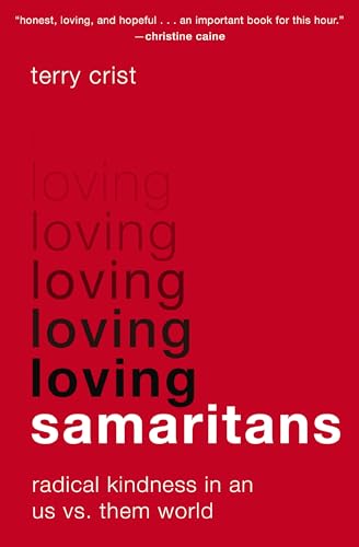 Terry Crist Loving Samaritans Radical Kindness In An Us Vs. Them World 