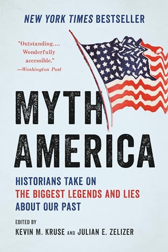 Kevin M. Kruse Myth America Historians Take On The Biggest Legends And Lies A 