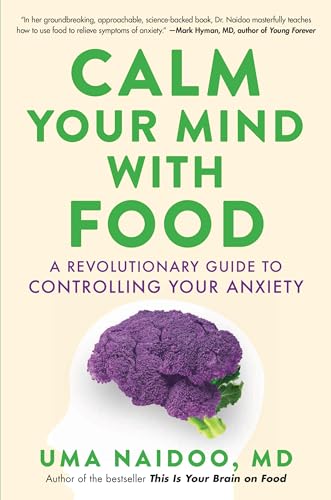Uma Naidoo Calm Your Mind With Food A Revolutionary Guide To Controlling Your Anxiety 