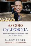Larry Elder As Goes California My Mission To Rescue The Golden State And Save Th 