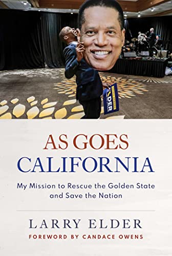 Larry Elder As Goes California My Mission To Rescue The Golden State And Save Th 