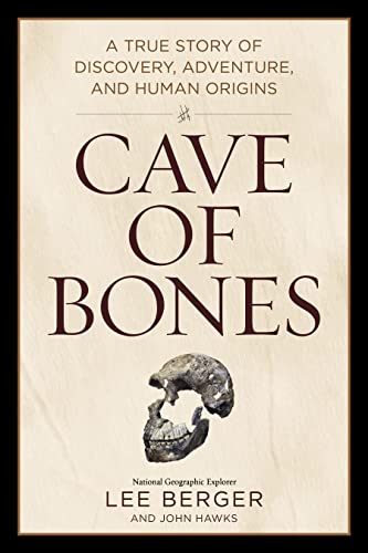 Lee Berger Cave Of Bones A True Story Of Discovery Adventure And Human O 