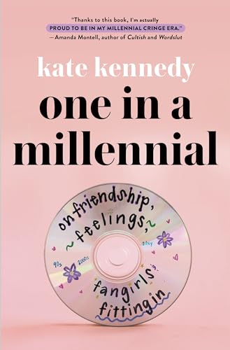 Kate Kennedy/One in a Millennial@On Friendship, Feelings, Fangirls, and Fitting in