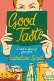 Caroline Scott Good Taste A Novel In Search Of Great Food 