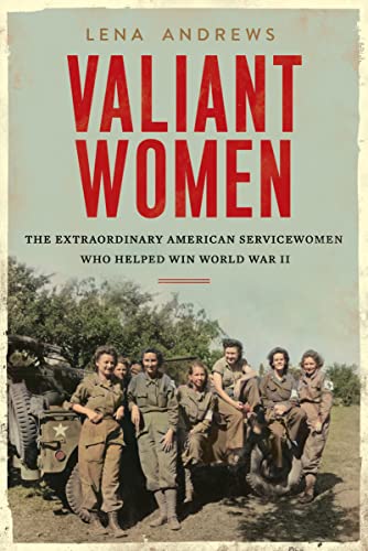 Lena S. Andrews/Valiant Women@ The Extraordinary American Servicewomen Who Helpe