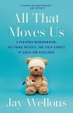 Jay Wellons All That Moves Us A Pediatric Neurosurgeon His Young Patients And 