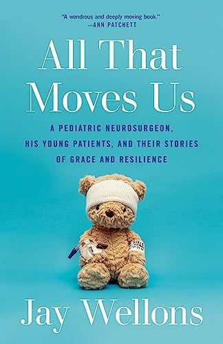 Jay Wellons All That Moves Us A Pediatric Neurosurgeon His Young Patients And 
