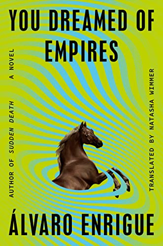 Alvaro Enrigue/You Dreamed of Empires