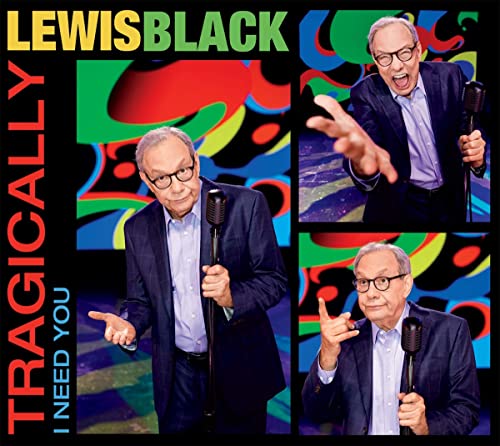 Lewis Black/Tragically I Need You