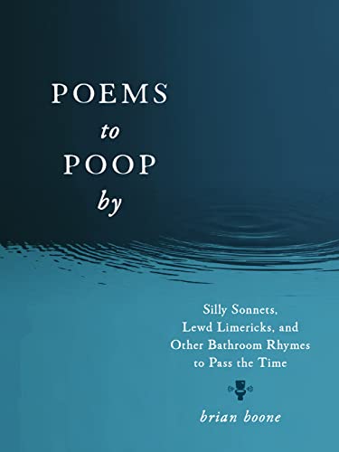 Brian Boone Poems To Poop By Silly Sonnets Lewd Limericks And Other Bathroom 