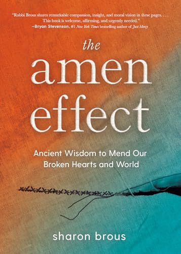 Sharon Brous The Amen Effect Ancient Wisdom To Mend Our Broken Hearts And Worl 