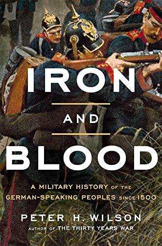 Peter H. Wilson/Iron & Blood@A Military History of the German-Speaking Peoples since 1500