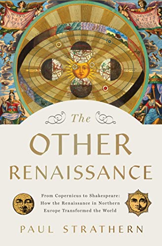 Paul Strathern/The Other Renaissance@From Copernicus to Shakespeare: How the Renaissance in Northern Europe Transformed the World
