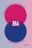 Julia Shaw Bi The Hidden Culture History And Science Of Bisex 