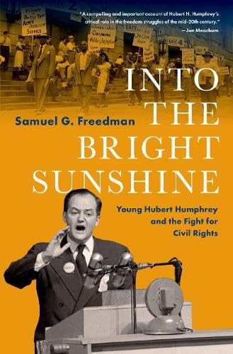 Samuel G. Freedman/Into the Bright Sunshine@Young Hubert Humphrey & the Fight for Civil Rights@PIVOTAL MOMENTS IN AMERICAN HISTORY