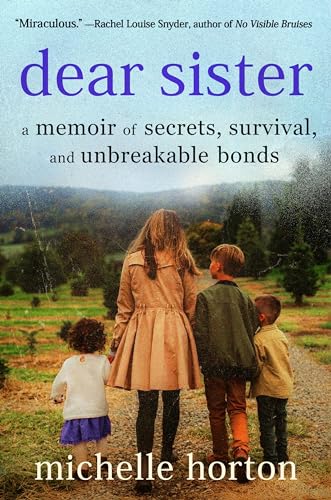 Michelle Horton/Dear Sister@ A Memoir of Secrets, Survival, and Unbreakable Bo