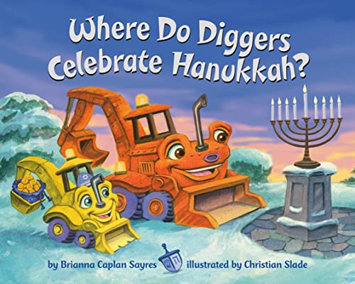Brianna Caplan Sayres/Where Do Diggers Celebrate Hanukkah?@WHERE DO...SERIES