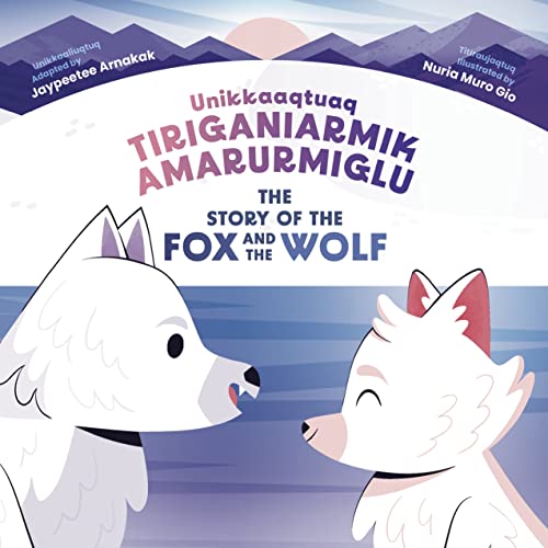 Jaypeetee Arnakak/The Story of the Fox & the Wolf@Bilingual Inuktitut & English Edition