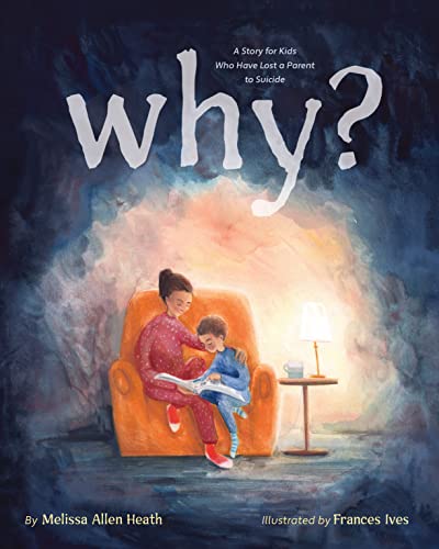 Melissa Allen Heath/Why?@A Story for Kids Who Have Lost a Parent to Suicide