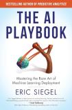 Eric Siegel The Ai Playbook Mastering The Rare Art Of Machine Learning Deploy 