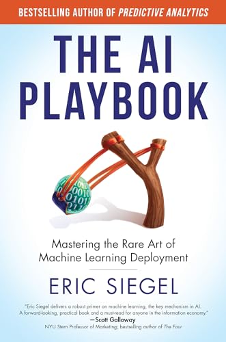 Eric Siegel The Ai Playbook Mastering The Rare Art Of Machine Learning Deploy 