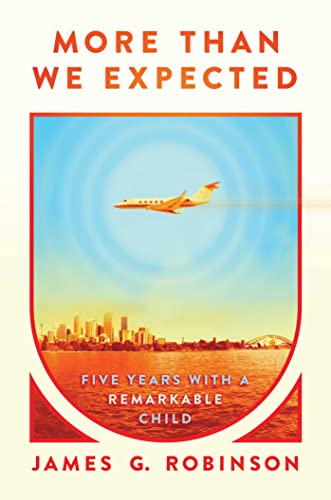 James G. Robinson More Than We Expected Five Years With A Remarkable Child 