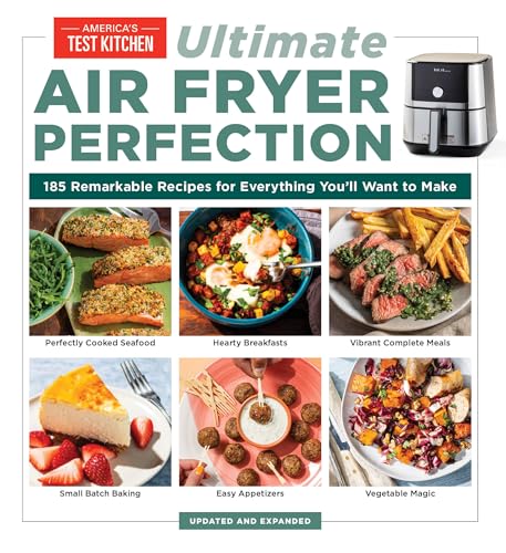 America's Test Kitchen/Ultimate Air Fryer Perfection@ 185 Remarkable Recipes That Make the Most of Your