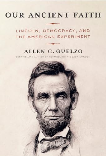 Allen C. Guelzo Our Ancient Faith Lincoln Democracy And The American Experiment 