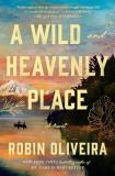 Robin Oliveira A Wild And Heavenly Place 