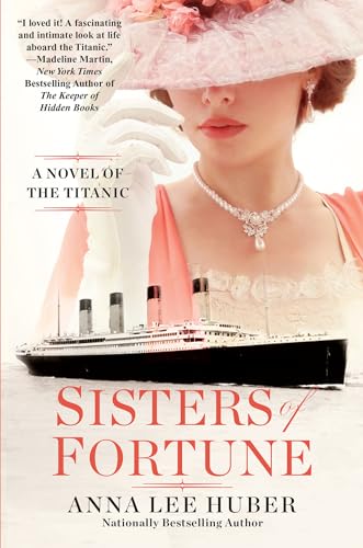 Anna Lee Huber Sisters Of Fortune A Riveting Historical Novel Of The Titanic Based 