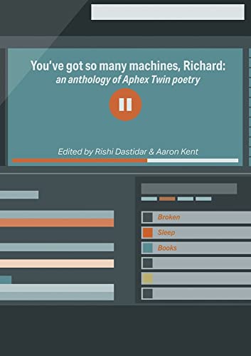 Rishi Dastidar/You've got so many machines, Richard!@ an anthology of Aphex Twin poetry