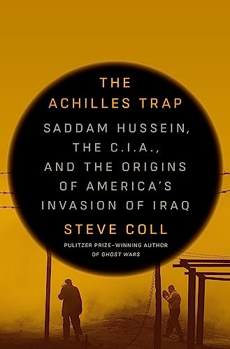 Steve Coll The Achilles Trap Saddam Hussein The C.I.A. And The Origins Of Am 