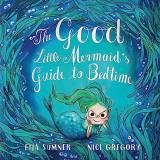 Eija Sumner The Good Little Mermaid's Guide To Bedtime 