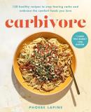 Phoebe Lapine Carbivore 130 Healthy Recipes To Stop Fearing Carbs And Emb 