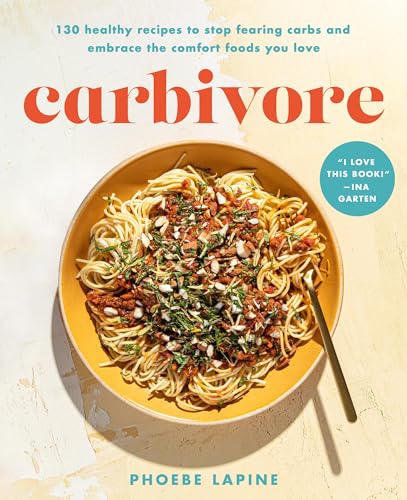 Phoebe Lapine Carbivore 130 Healthy Recipes To Stop Fearing Carbs And Emb 