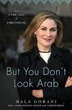 Hala Gorani But You Don't Look Arab And Other Tales Of Unbelonging 