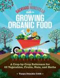 Tanya Denckla Cobb The Backyard Homestead Guide To Growing Organic Fo A Crop By Crop Reference For 62 Vegetables Fruit 