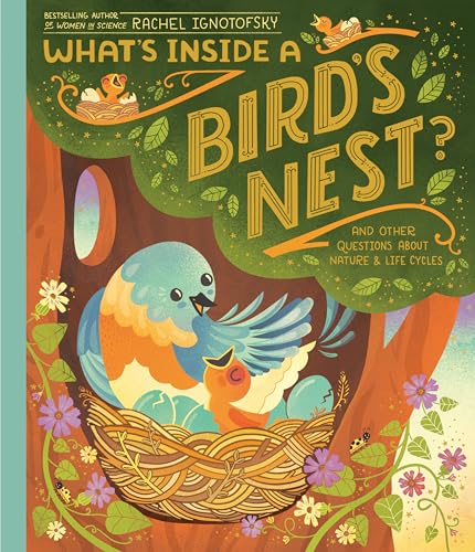 Rachel Ignotofsky What's Inside A Bird's Nest? And Other Questions About Nature & Life Cycles 