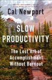 Cal Newport Slow Productivity The Lost Art Of Accomplishment Without Burnout 