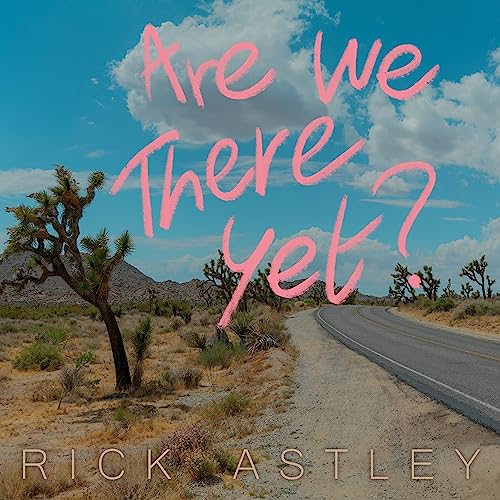 Rick Astley/Are We There Yet?