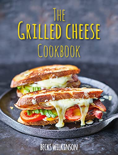 Becks Wilkinson/The Grilled Cheese Cookbook