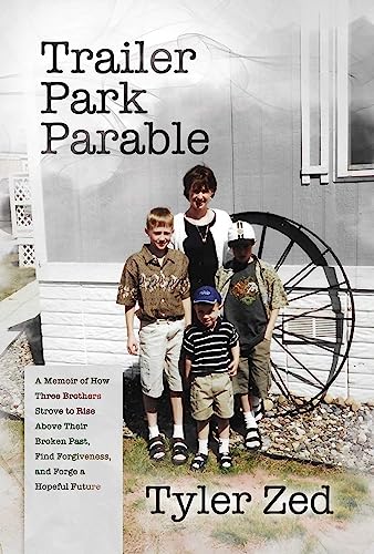 Tyler Zed Trailer Park Parable A Memoir Of How Three Brothers Strove To Rise Abo 