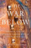 Ernest Scheyder The War Below Lithium Copper And The Global Battle To Power O 
