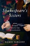 Ramie Targoff Shakespeare's Sisters How Women Wrote The Renaissance 