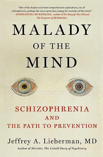 Jeffrey A. Lieberman/Malady of the Mind@ Schizophrenia and the Path to Prevention