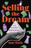 Jane Marie Selling The Dream The Billion Dollar Industry Bankrupting Americans 