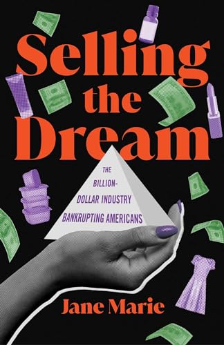 Jane Marie Selling The Dream The Billion Dollar Industry Bankrupting Americans 