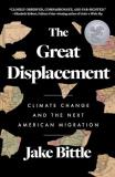 Jake Bittle The Great Displacement Climate Change And The Next American Migration 