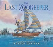Aaron Becker The Last Zookeeper (a Wordless Environmental Adventure Picture Book 