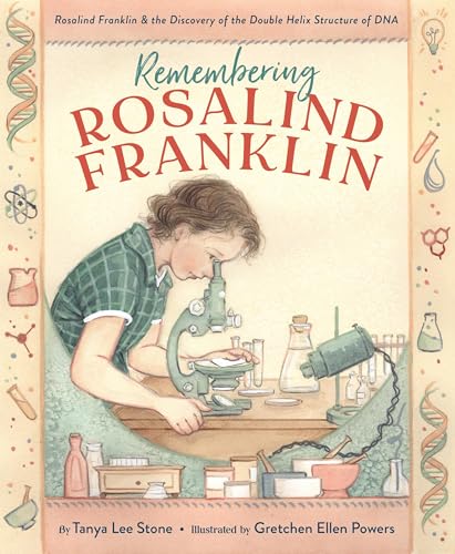 Tanya Lee Stone Remembering Rosalind Franklin Rosalind Franklin & The Discovery Of The Double H 
